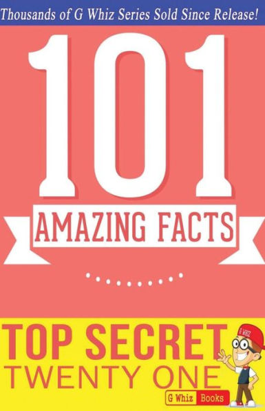 Top Secret Twenty One - 101 Amazing Facts: #1 Fun Facts & Trivia Tidbits