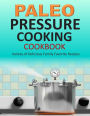 Paleo Pressure Cooking Cookbook: Variety of Delicious Family Favorite Recipes