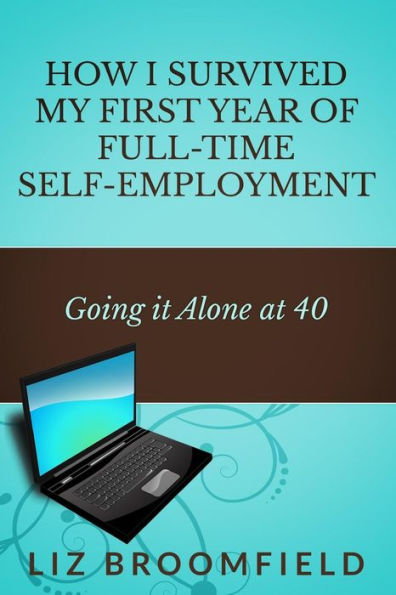 How I Survived my First Year of Full-Time Self-Employment: Going it Alone at 40