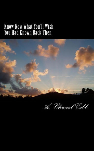 Know Now What You'll Wish You Had Known Back Then: For the 20 Year Olds and Lost Souls