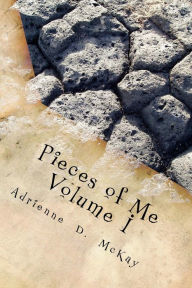 Title: Pieces of Me, Volume I: A Poetic Reflection of a Woman: Empowering Young Women to find their Voice., Author: Adrienne D McKay