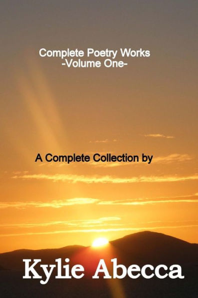 Complete Poetry Works: A Complete Collection of Poetry by Kylie Abecca
