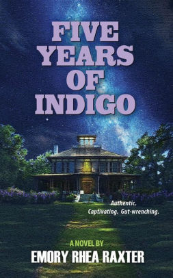Five Years Of Indigo By Emory Rhea Raxter Paperback Barnes Noble
