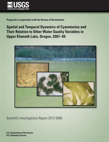 Spatial and Temporal Dynamics of Cyanotoxins and Their Relation to Other Water Quality Variables in Upper Klamath Lake, Oregon, 2007?09