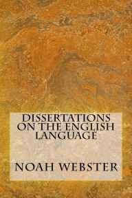 Title: Dissertations On The English Language, Author: Noah Webster