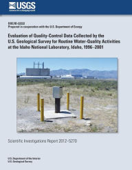 Title: Evaluation of Quality-Control Data Collected by the U.S. Geological Survey for Routine Water-Quality Activities at the Idaho National Laboratory, Idaho, 1996?2001, Author: Gordon W Rattray