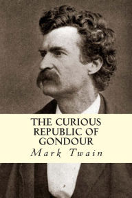 Title: The Curious Republic of Gondour, Author: Mark Twain