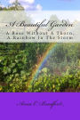 A Beautiful Garden: A Rose Without A Thorn, A Rainbow In The Storm