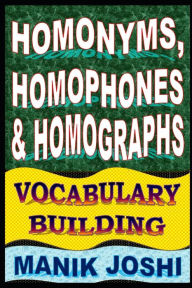 Title: Homonyms, Homophones and Homographs: Vocabulary Building, Author: Manik Joshi