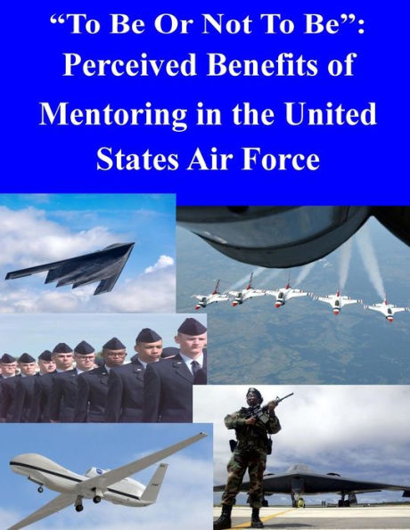 "To Be Or Not To Be": Perceived Benefits of Mentoring in the United States Air Force