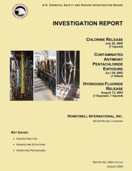 Investigation Report: Chlorine Release July 20, 2003 (7 Injured): CONTAMINATED ANTIMONY PENTACHLORIDE EXPOSURE JULY 29, 2003 (1 Killed) HYDROGEN FLUORIDE RELEASE August 13, 2003 (1 Exposed, 1 Injured)