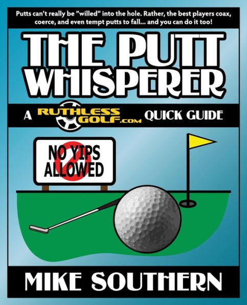 The Putt Whisperer: A RuthlessGolf.com Quick Guide