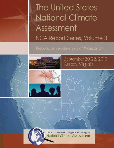 The United States National Climate Assessment NCA Report Series, Volume 3: Knowledge Management Workshop, September 20-22, 2010