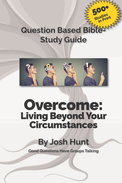 Overcome: Living Beyond Your Circumstances: Good Questions Have Small Groups Talking