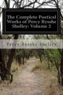 The Complete Poetical Works of Percy Bysshe Shelley: Volume 2