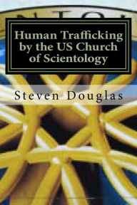 Title: Human Trafficking by the Us Church of Scientology: From Russia to America / From Freedom to Slavery, Author: Steven Lee Douglas