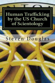 Title: Human Trafficking by the US Church of Scientology: From Russia to America / From Freedom to Slavery, Author: Steven Lee Douglas