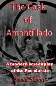 Title: The Cask Of Amontillado: A modern screenplay of the Poe classic, Author: David Sloma