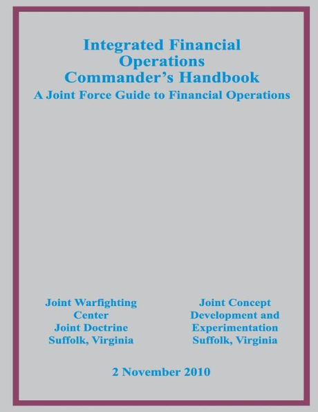 Integrated Financial Operations Commander's Handbook: A Joint Force Guide to Financial Operations