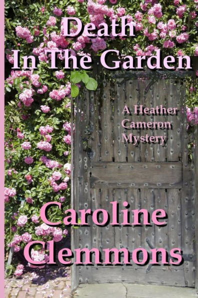 Death In The Garden: A Heather Cameron Mystery