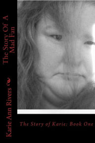 Title: The Story Of A Mad Fan: Book One, Author: Karie Ann Rivers