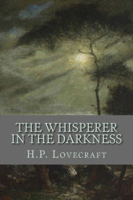 Title: The Whisperer in the Darkness, Author: H. P. Lovecraft