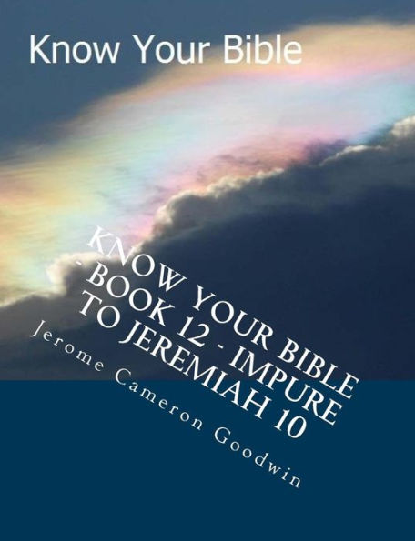Know Your Bible - Book 12 - Impure To Jeremiah 10: Know Your Bible Series