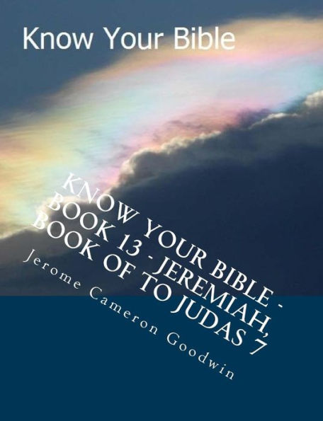 Know Your Bible - Book 13 - Jeremiah, Book Of To Judas 7: Know Your Bible Series