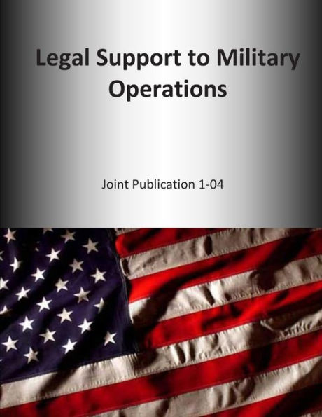 Legal Support to Military Operations: Joint Publication 1-04