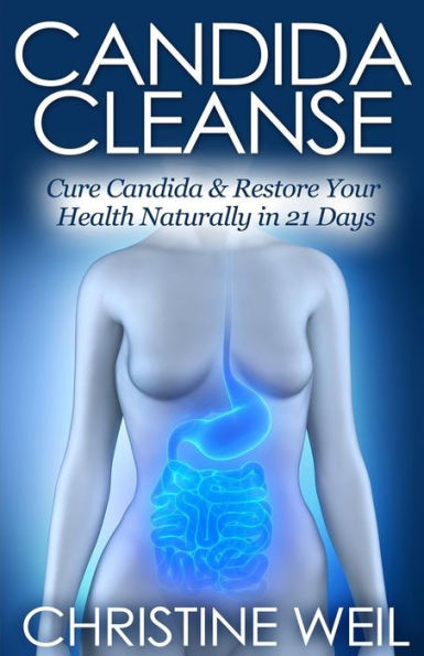 Candida Cleanse: Cure & Restore Your Health Naturally 21 Days