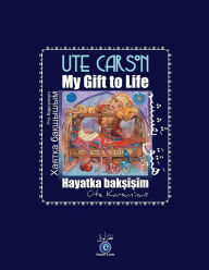 Title: My Gift to Life - Hayatka Baksisim, Author: Ute Carson
