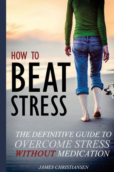 How to Beat Stress: Relaxation and Stress Reduction Without Medication
