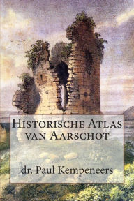 Title: Historische Atlas van Aarschot, Author: Paul Kempeneers