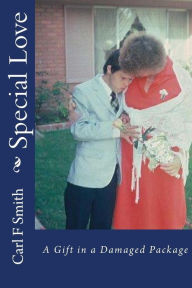 Title: Special Love: A Gift in a Damaged Package, Author: Carl F Smith