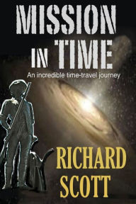 Title: Mission in Time: An incredible time-travel journey, Author: Richard Scott