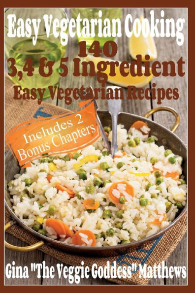 Easy Vegetarian Cooking: 140 - 3, 4 & 5 Easy Vegetarian Recipes