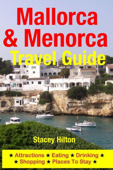 Mallorca & Menorca Travel Guide: Attractions, Eating, Drinking, Shopping & Places To Stay
