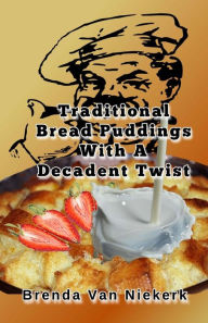 Title: Traditional Bread Puddings With A Decadent Twist, Author: Brenda Van Niekerk