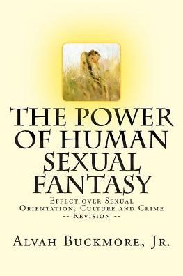 The Power of Human Sexual Fantasy: Effect over Sexual Orientation, Culture and Crime