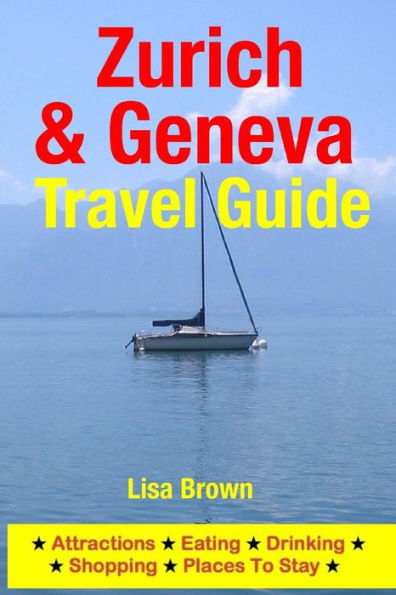 Zurich & Geneva Travel Guide: Attractions, Eating, Drinking, Shopping & Places To Stay