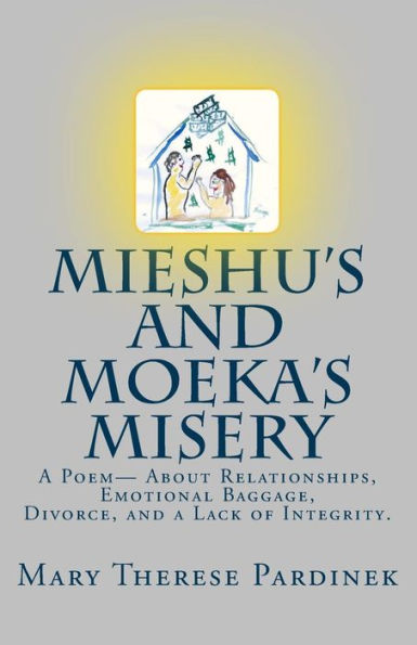 Mieshu's and Moeka's Misery: A true story, written in poetic prose, about relationships, emotional baggage, divorce, and a lack of integrity.