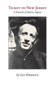 Title: Ticket to New Jersey: A Portrait of Nelson Algren, Author: Jan Herman