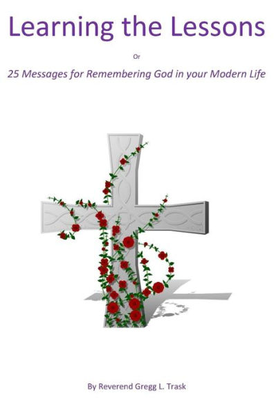 Learning the Lessons: 25 Messages for Remembering God in your Modern Life