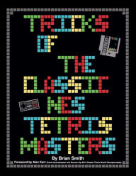 Title: Tricks of the Classic NES Tetris Masters, Author: Alex Kerr M.A.