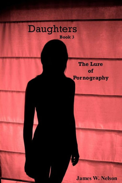 Daughters Book 3: The Lure of Pornography