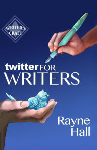 Title: Twitter for Writers, Author: Rayne Hall