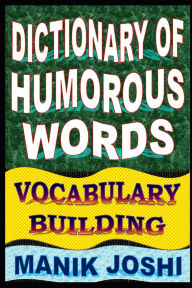 Title: Dictionary of Humorous Words: Vocabulary Building, Author: Manik Joshi