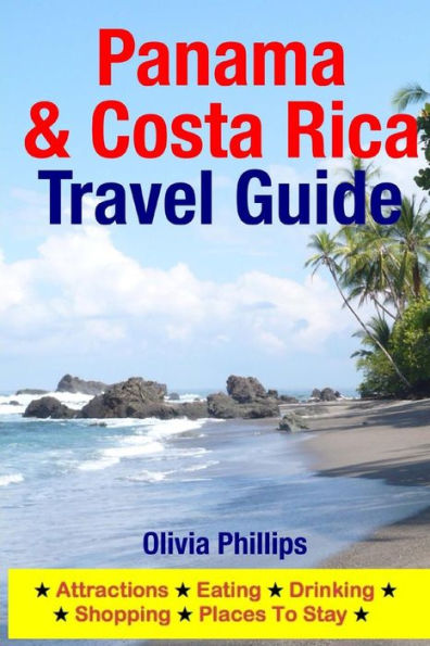 Panama & Costa Rica Travel Guide: Attractions, Eating, Drinking, Shopping & Places To Stay
