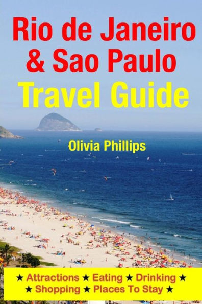 Rio de Janeiro & Sao Paulo Travel Guide: Attractions, Eating, Drinking, Shopping & Places To Stay