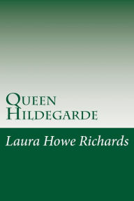 Title: Queen Hildegarde, Author: Laura Elizabeth Howe Richards
